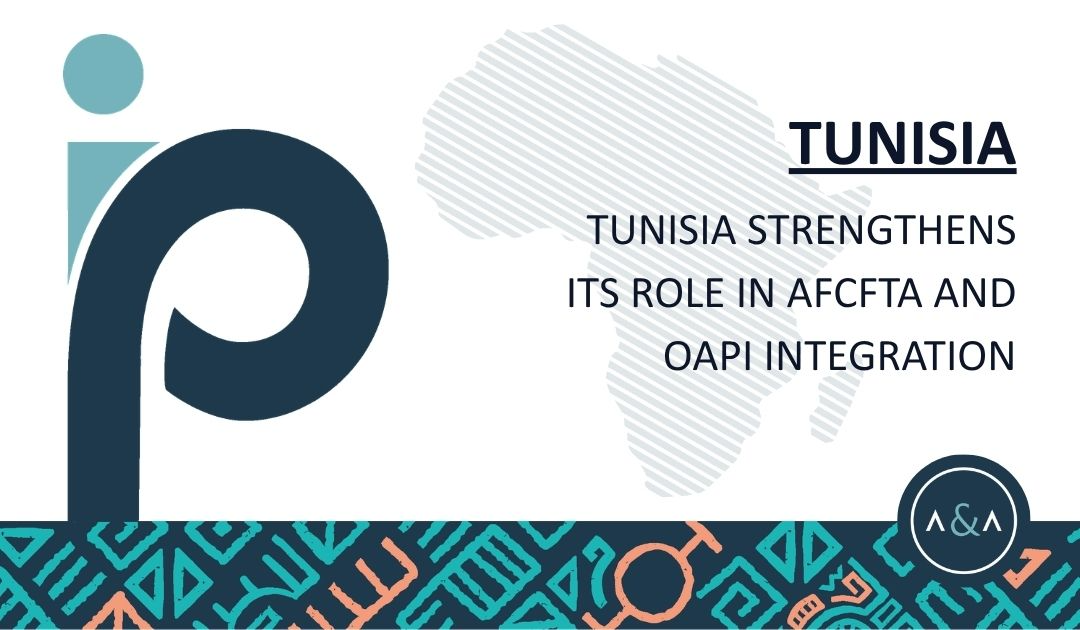 Tunisia Strengthens its Role in AFCTA and OAPI Integration - Adams & Adams